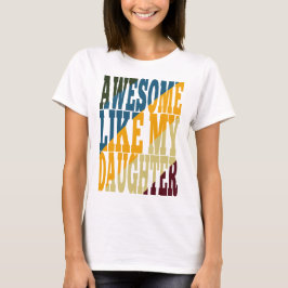 Awesome Like My Daughter T-shirt