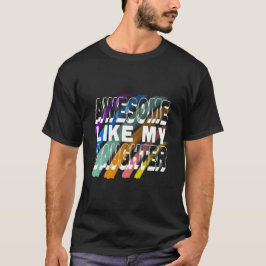 Awesome Like My Daughter T-shirt