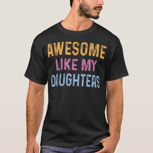 Awesome Like My Daughters Funny Father'S Day T-shirt (Voorkant)