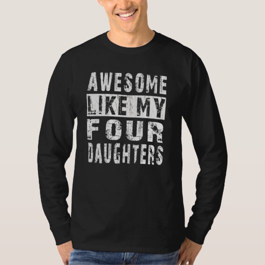 AWESOME LIKE MY Four DAUGHTERS  Father s Day Dad M T-shirt (Voorkant)