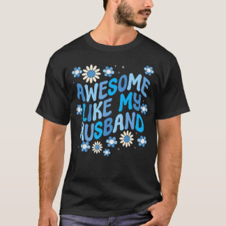 Awesome Like My Husband T-shirt