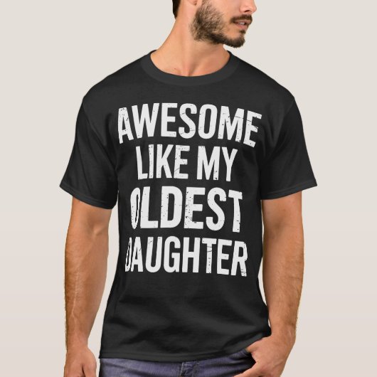 Awesome Like My Oldest Daughter For Fathers Day T-shirt (Voorkant)