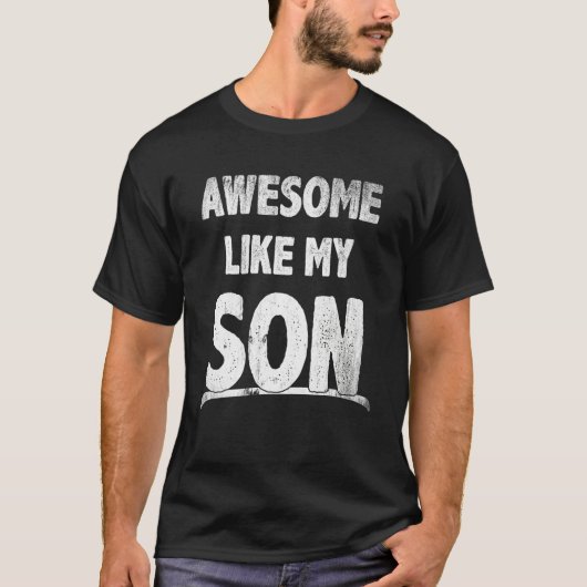 Awesome Like My Son Happy Fathers Day Funny Dad Me T-shirt (Voorkant)