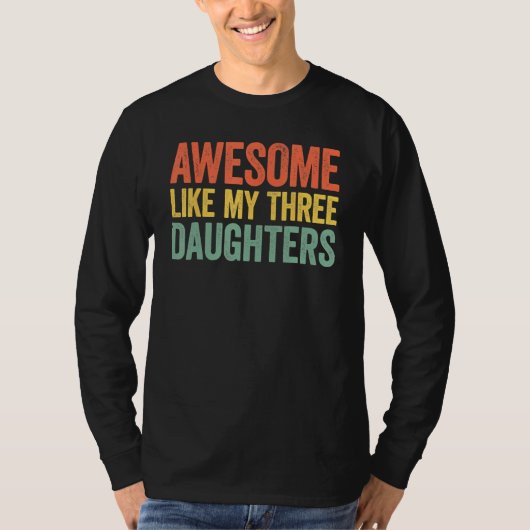 Awesome Like My Three Daughters Parents Day T-shirt (Voorkant)