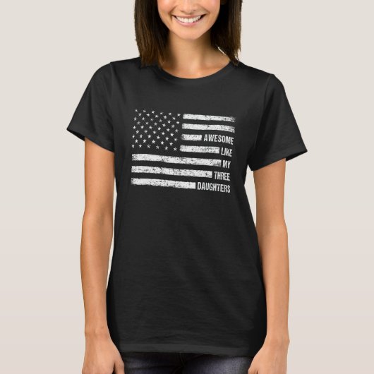 Awesome Like My Three Daughters USA Flag 4th of Ju T-shirt (Voorkant)