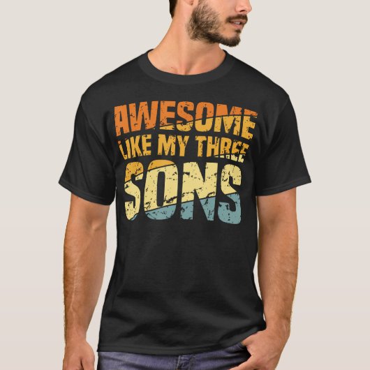 Awesome Like My Three Sons Fathers Day Funny Dad T-shirt (Voorkant)
