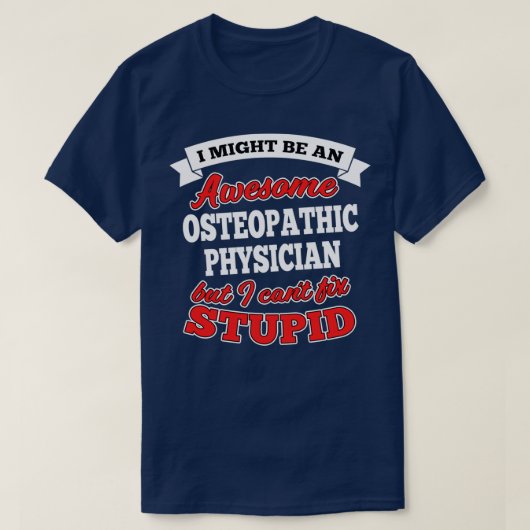 Awesome Osteopathic Physician But Canx27t Fix Stup T-shirt (Design voorkant)
