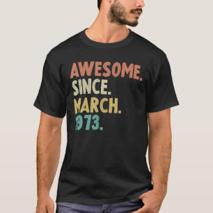 Awesome Since March 1973 49Th Birthday Gift 49 Yea T-shirt