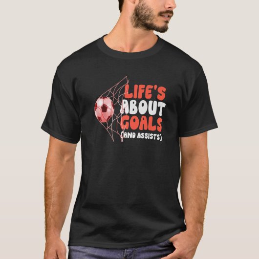Awesome Soccer   Life's About Goals And Assists T-shirt (Voorkant)
