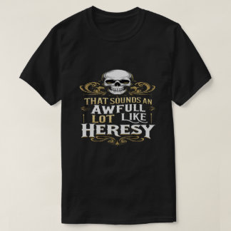 Awful Lot Like Heresy Funny Wargaming Meme Essenti T-shirt