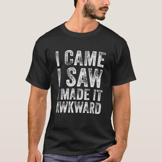 Awkward Gezegde dat ik zag dat ik het maakte van A T-shirt (Voorkant)