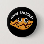 Aww Shucks Funny Oyster Pun Dark BG Ronde Button 5,7 Cm (Voorkant)