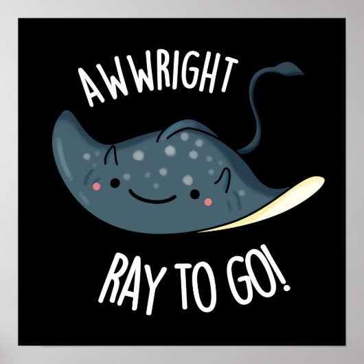 Awww-right Ray To Go Grappige Stingray Pun Dark BG Poster (Voorkant)