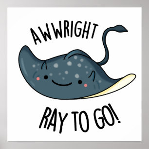 Awww-right Ray To Go Grappige Stingray Pun Poster