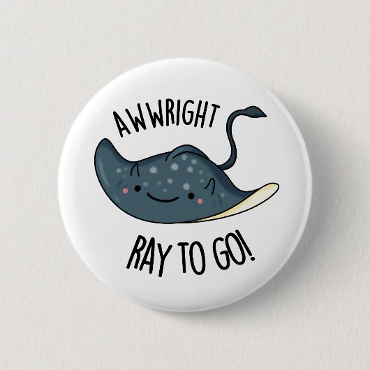 Awww-right Ray To Go Grappige Stingray Pun Ronde Button 5,7 Cm (Voorkant)