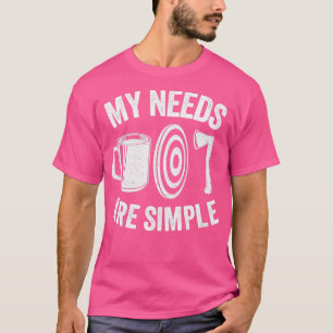 Ax Coffee Gift Funny Mijn behoeften zijn eenvoudig T-shirt