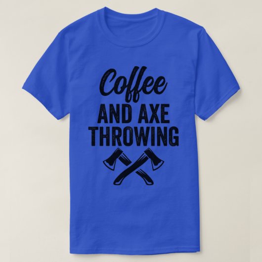 Ax die Ax Throwing Quote Koffie en Ax Thring T-shirt (Design voorkant)
