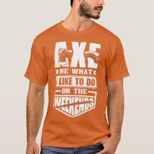 Ax Hatchet Throwing Hatchet Ax Thrower Ax Me Fun T-shirt