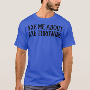 Ax me over Ax Throwing Classic TShirt