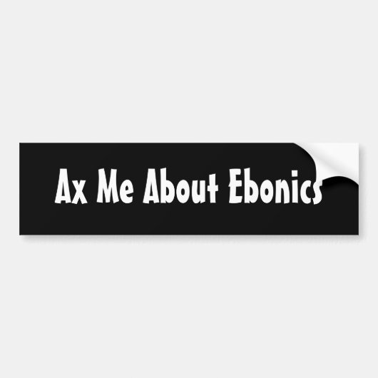 Ax me Over Ebonics bumper sticker (Voorkant)
