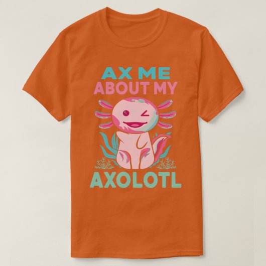 Ax me Over mijn Axolotl Funny Pink Axolotl Mexican T-shirt (Design voorkant)