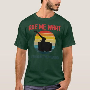 Ax me wat ik graag wil doen op de weekends t-shirt