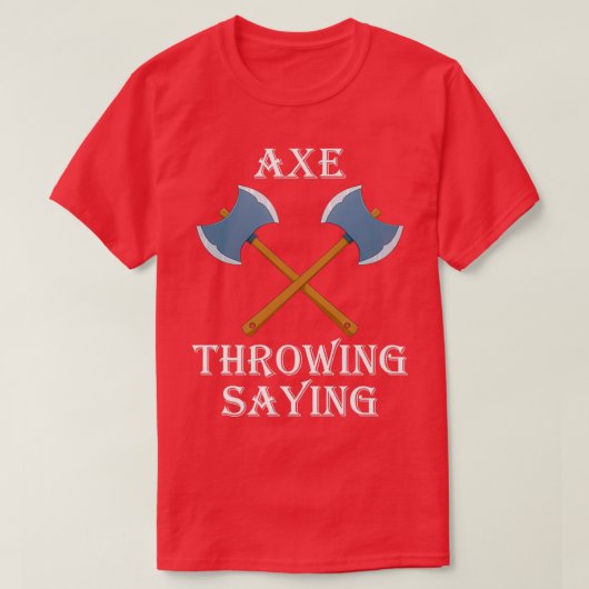 Ax Throeiend Gezegde 4 T-shirt (Design voorkant)