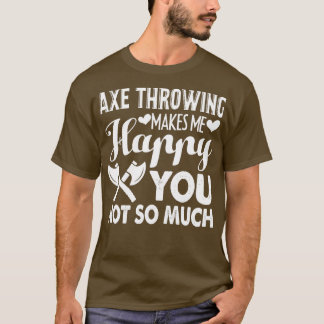 Ax Throing Ax Droing maakt me gelukkig T-shirt