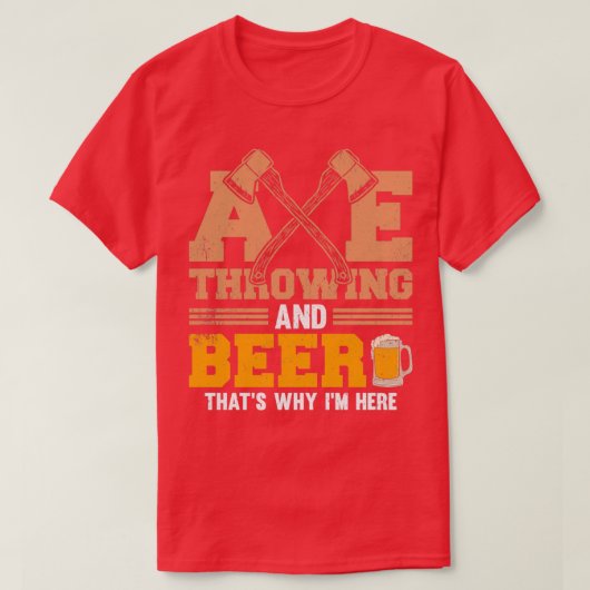 Ax Throwing and Beer Thatx27s Why Ix27m here T-shirt (Design voorkant)