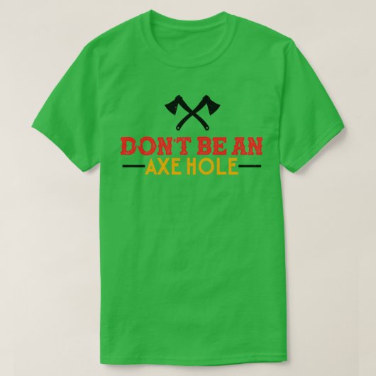 Ax Throwing Dont a Axehole Funny is ongeschikt T-shirt (Design voorkant)