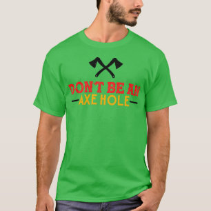 Ax Throwing Dont a Axehole Funny is ongeschikt T-shirt