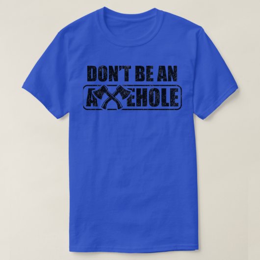 Ax Throwing Dont a Axehole Funny is ongeschikt T-shirt (Design voorkant)