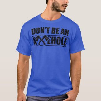Ax Throwing Dont a Axehole Funny is ongeschikt T-shirt