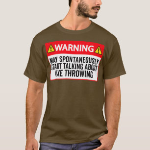 Ax Throwing Funny Ax Throwing Warning May Sponta T-shirt
