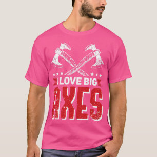 Ax Throwing Quote Big Axes T-shirt