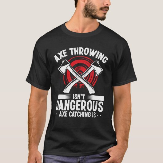 Axe Throwing Axe Catching is dangerous Hatchet Thr T-shirt (Voorkant)