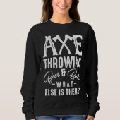 Axe Throwing Beer & Butts What Else Is There Axe T Trui (Voorkant)