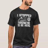 Axe Throwing I Stopped Throwing To Be Here Premium T-shirt (Voorkant)