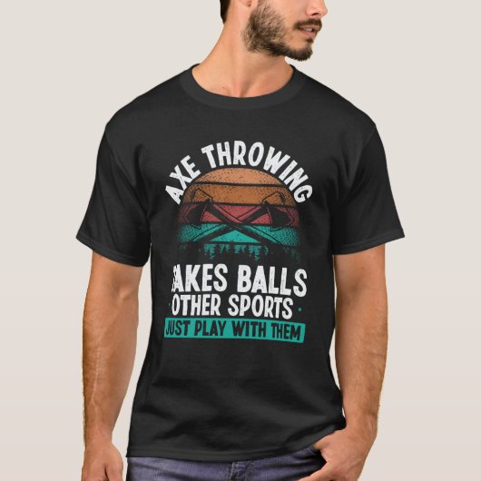 Axe Throwing takes Balls  Hatchet Thrower Quote T-shirt (Voorkant)