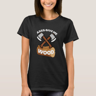 Axes Give Me Fun Humour Outdoors T-shirt