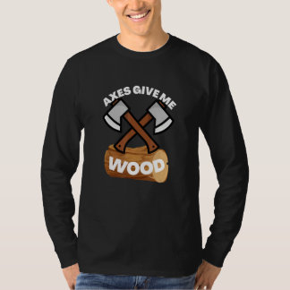 Axes Give Me Fun Humour Outdoors T-shirt