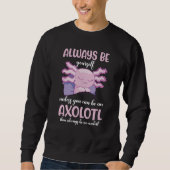 Axolotl Always Be Yourself Unless You Can Be An Ax Trui (Voorkant)