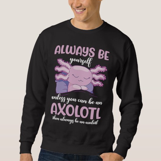Axolotl Always Be Yourself Unless You Can Be An Ax Trui (Voorkant)