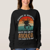 Axolotl Always Be Yourself Unless You Can Be An Ax Trui (Voorkant)