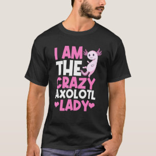 Axolotl I Am de Crazy Axolotl Lady Axolotls T-shirt