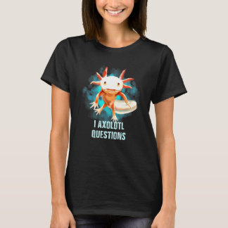 Axolotl - I Axolotl vragen voor Axolotl T-shirt