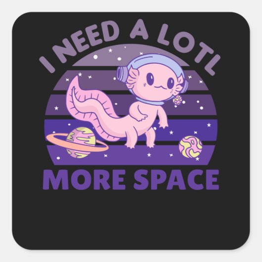Axolotl ik heb een veel meer ruimteastronaut nodig vierkante sticker (Voorkant)