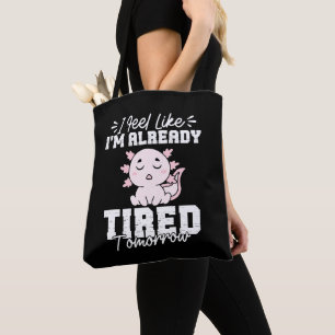 Axolotl, ik heb het gevoel dat ik morgen al moe be tote bag