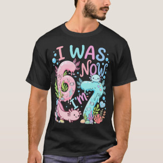 Axolotl Ik Was 6 Nu BEN IK 7 T-shirt