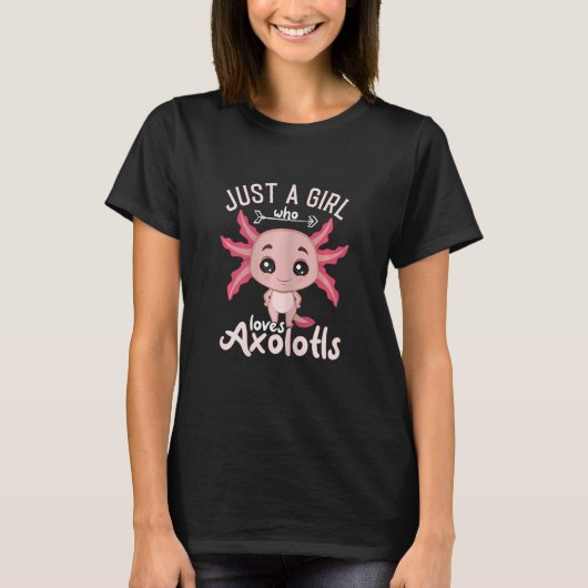 Axolotl is gewoon een meisje dat van Axolotls houd T-shirt (Voorkant)